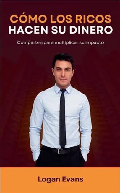 Cómo los Ricos Hacen su Dinero by Evans, Logan