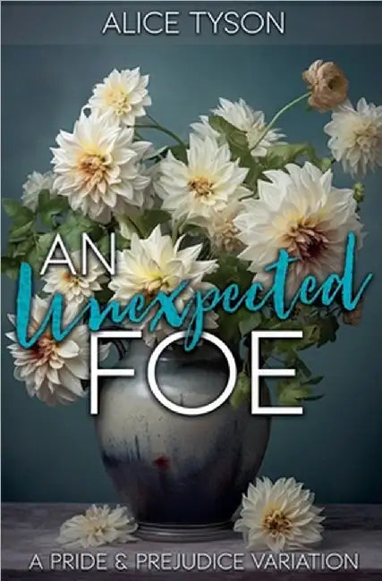 An Unexpected Foe: A Pride and Prejudice Variation by Alice Tyson