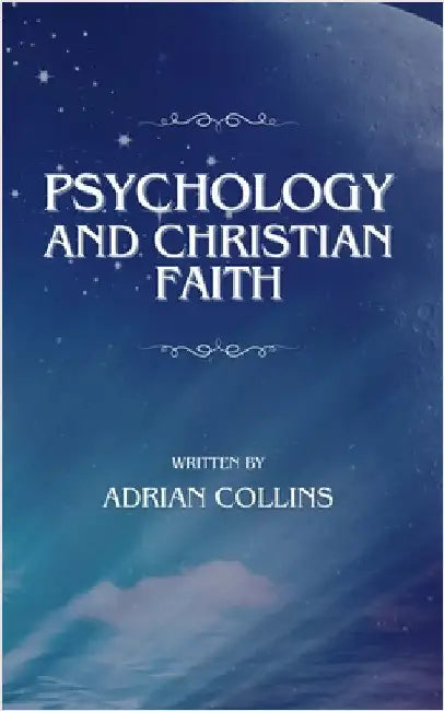 Psychology and Christian Faith by Adrian Collins