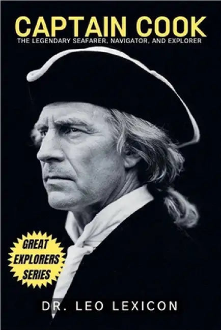 Captain Cook: The Legendary Seafarer, Navigator, and Explorer by Leo Lexicon