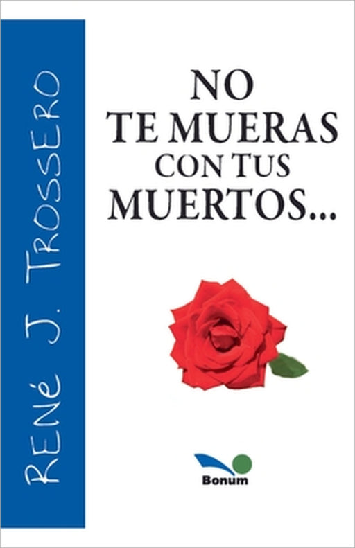 No te mueras con tus muertos by René Juan Trossero