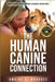 The Human Canine Connection by Whogoes, Dwaine Aj