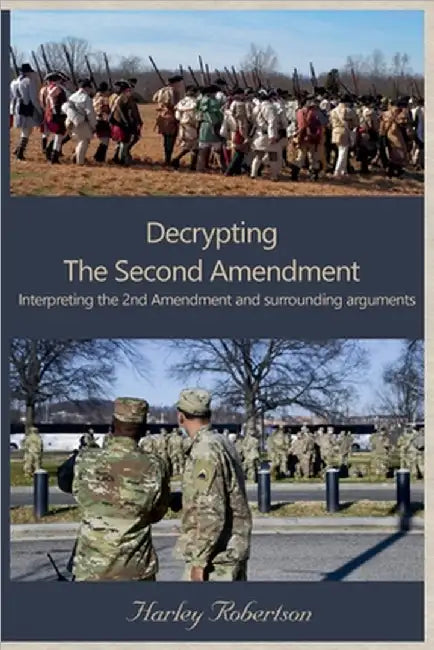 Decrypting The Second Amendment by Robertson, Harley