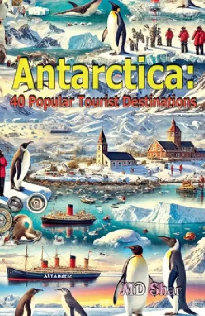 Antarctica: 40 Popular Tourist Destinations by Shar