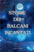 Storie dei Balcani Incantati by Tomich, Nikola