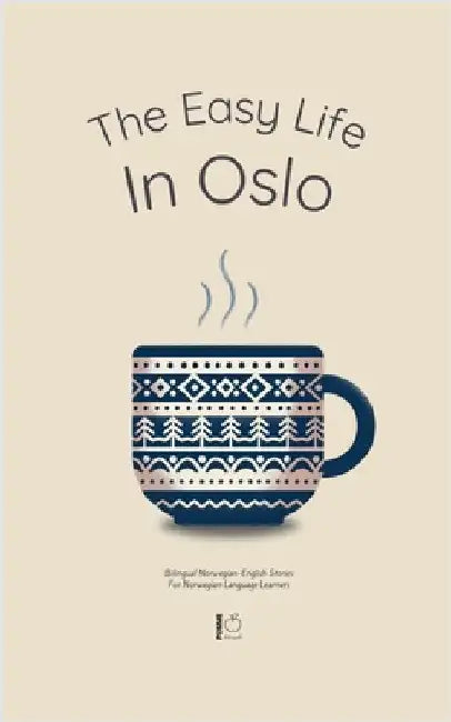 The Easy Life in Oslo: Bilingual Norwegian-English Stories For Norwegian Language Learners by Pomme Bilingual