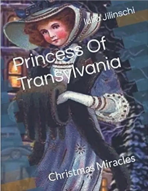 Princess Of Transylvania: Christmas Miracles by Iulia Jilinschi