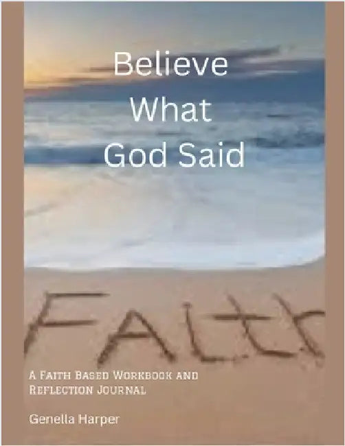 Believe What God Said: A Faith Workbook and Reflection Journal by Harper, Genella