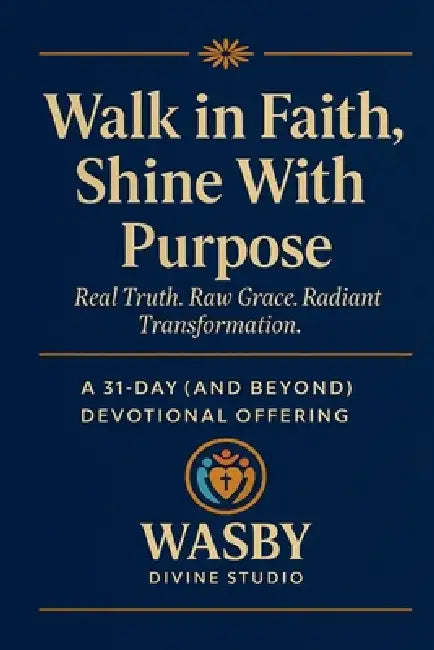 Walk in Faith, Shine With Purpose by Wasby Divine Studio