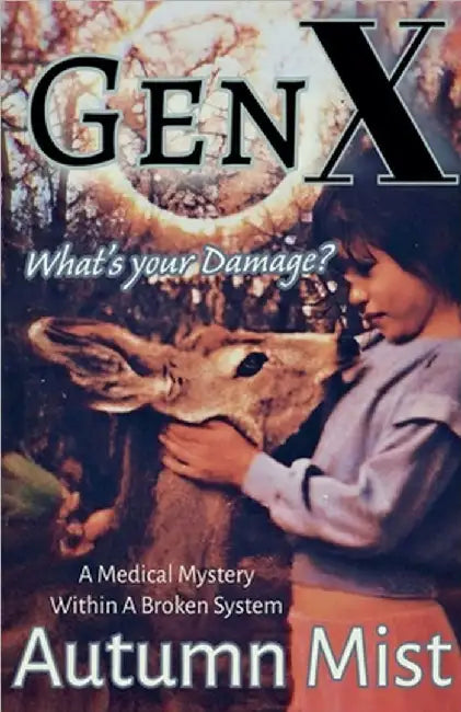 GenX What's Your Damage? A Medical Mystery Within a Broken System by Autumn Mist