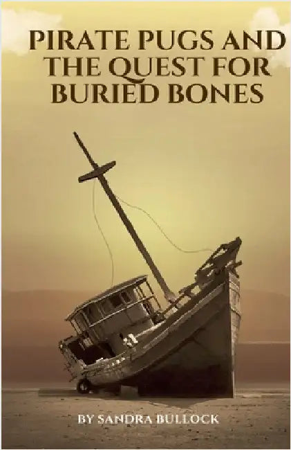 Pirate Pugs and the Quest for Buried Bones by Sandra Bullock