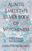 Auntie Emeleth's Silver Book of Witchiness: Spells and Spellcraft by Morliniel, Emeleth