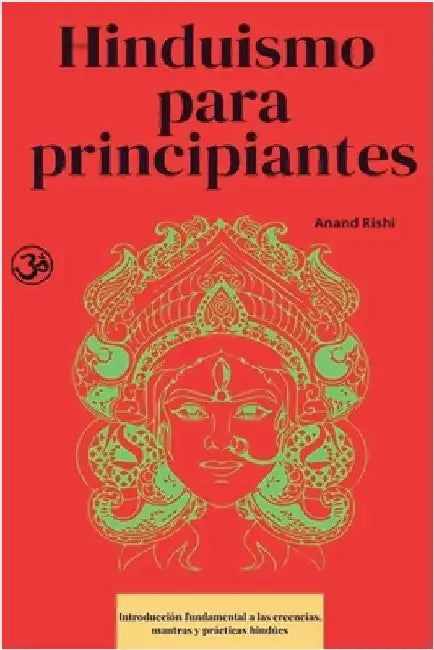 Hinduismo para principiantes: Introducción fundamental a las creencias, mantras y prácticas hindúes by Rishi, Anand