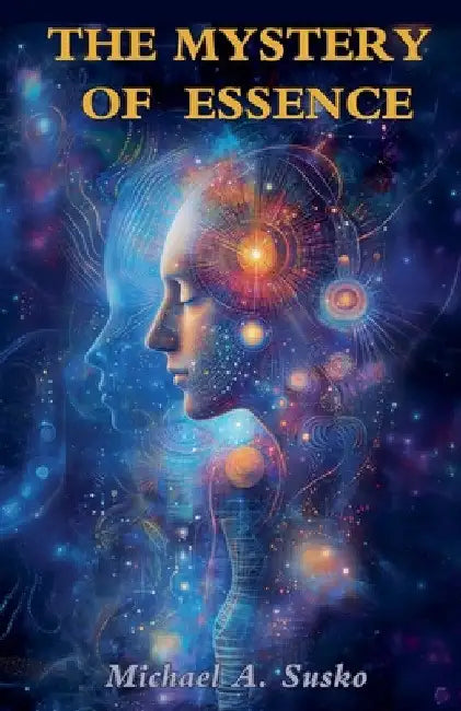 The Mystery of Essence by Michael A. Susko