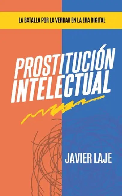 Prostitución Intelectual - La Batalla Por La Verdad En La Era Digital by Javier Laje