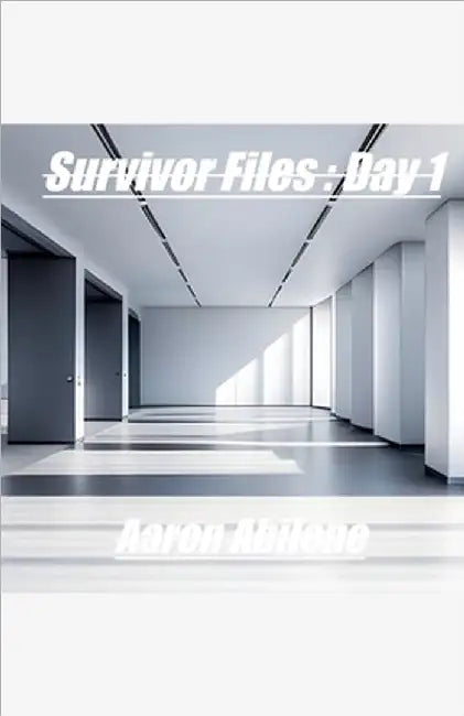 Survivor Files: Day 1 by Aaron Abilene