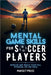 Mental Game Skills for Soccer Players: Develop and Reach Your Full Potential on the Field by Mindset Press