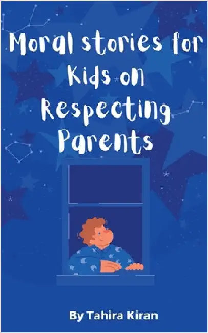 Moral stories for Kids on Respecting Parents by Kiran, Tahira