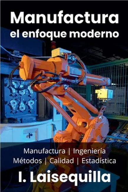 Manufactura: el enfoque moderno - Manufactura, Ingeniería, Métodos, Calidad y Estadística by Laisequilla, I.