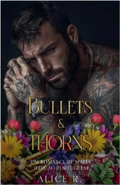 Bullets & Thorns: Um Romance de Máfia by Alice R