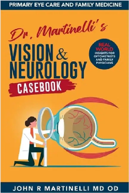 Dr. Martinelli's Vision & Neurology Casebook by John R. Martinelli