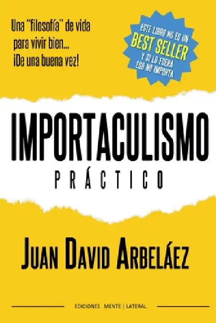 Importaculismo Practico - Una filosofía de vida para vivir bien de una buena vez by Juan David Arbelaez