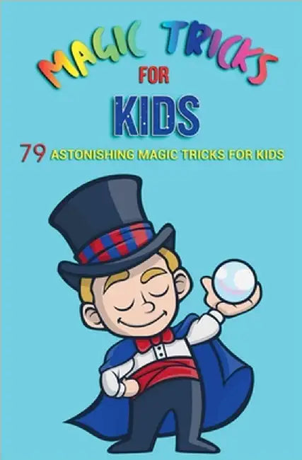 Magic Tricks for Kids: 79 Astonishing Magic Tricks for Kids by Jb Books Ltd