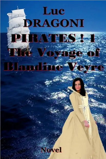 Pirates 1. The Voyage of Blandine Veyre by Luc Dragoni