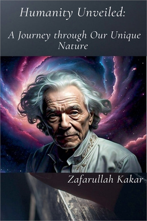 Humanity: A Journey through Our Unique Nature by Zafarullah Kakar