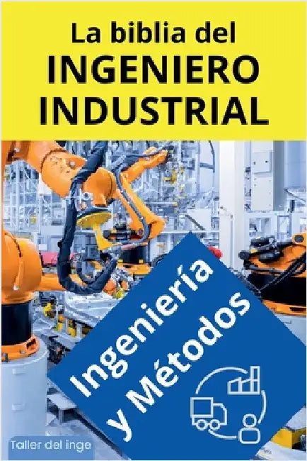 La biblia del Ingeniero Industrial - Ingeniería y Métodos by I. Laisequilla