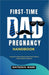 First-Time Dad Pregnancy Handbook by Watson R. Ward