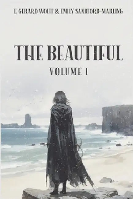 The Beautiful: Volume 1 by E. Gerard Wolff