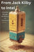From Jack Kilby to Intel: A Journey through the History of Transistors by Mark Spencer