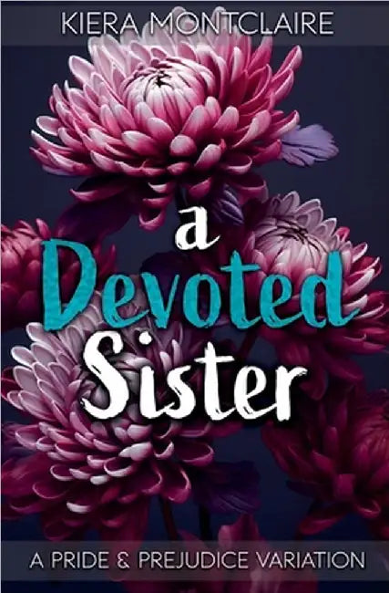 A Devoted Sister: A Pride and Prejudice Variation by Montclaire, Kiera