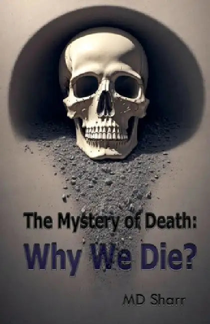 The Mystery of Death: Why We Die? by Sharr