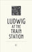 Ludwig at the Train Station And Other Bilingual German-English Stories for German Language Learners by Pomme Bilingual