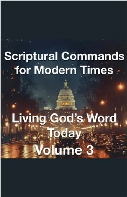Scriptural Commands for Modern Times Living God's Word TodayVolume3 by Rhoades, Joshua