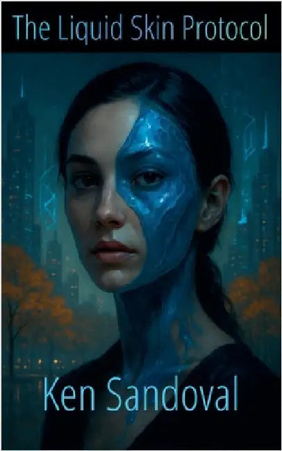 The Liquid Skin Protocol by Sandoval, Ken