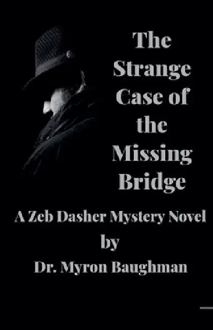 The Strange Case of the Missing Bridge by Myron Baughman
