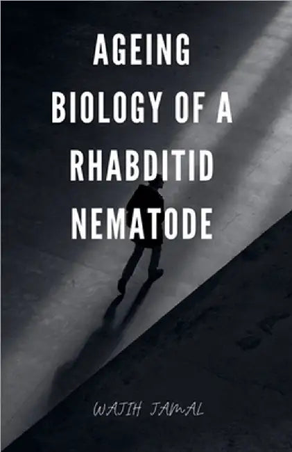 Ageing Biology of a Rhabditid Nematode by Wajih Jamal