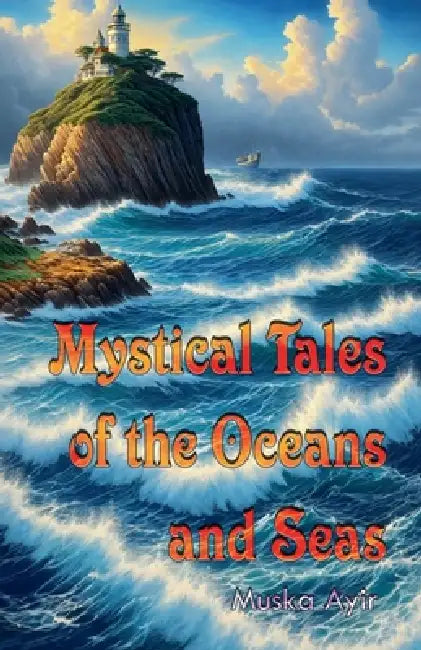 Mystical Tales of the Oceans and Seas by Muska Ayir