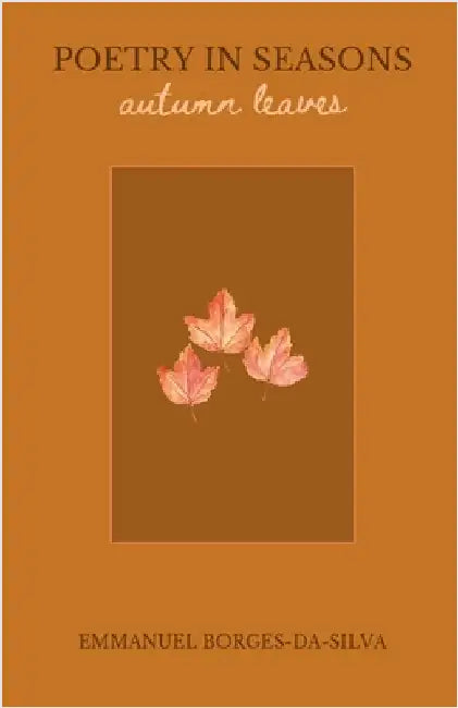 Poetry in Seasons: Autumn Leaves by Emmanuel Borges-Da-Silva