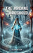 The Arcane Threshold by Axar Often