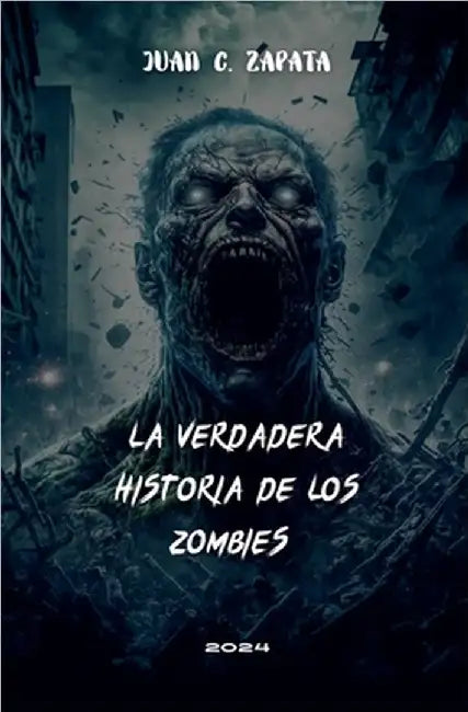La Verdadera Historia de los Zombies by Juan C. Zapata
