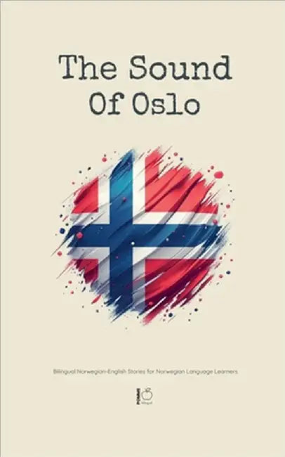 The Sound Of Oslo: Bilingual Norwegian-English Stories for Norwegian Language Learners by Pomme Bilingual