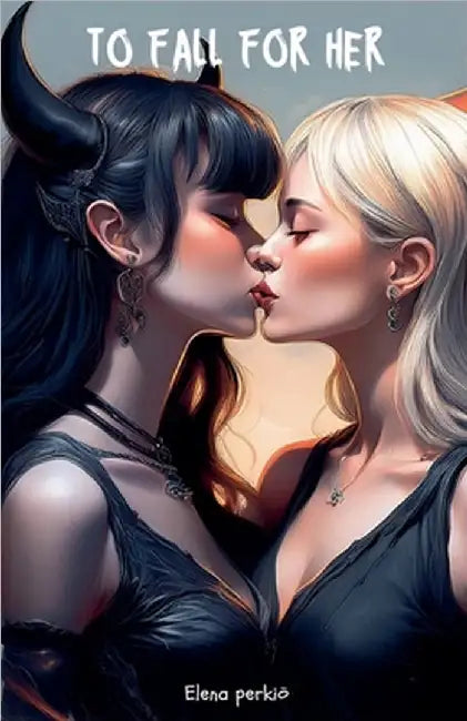 To Fall For Her by Elena Perkio