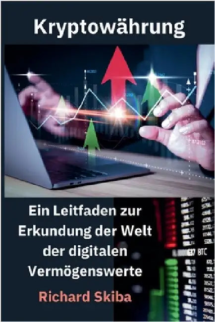 Kryptowährung: Ein Leitfaden zur Erkundung der Welt der digitalen Vermögenswerte by Richard Skiba