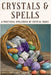 Crystals and Spells: A Practical Spellbook of Crystal Magic by Witchcraft Magick
