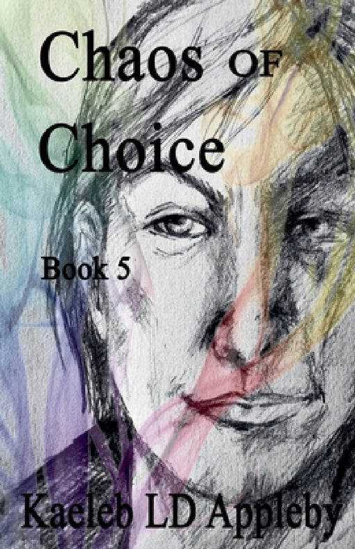Chaos of Choice: Book Five by Kaeleb LD Appleby