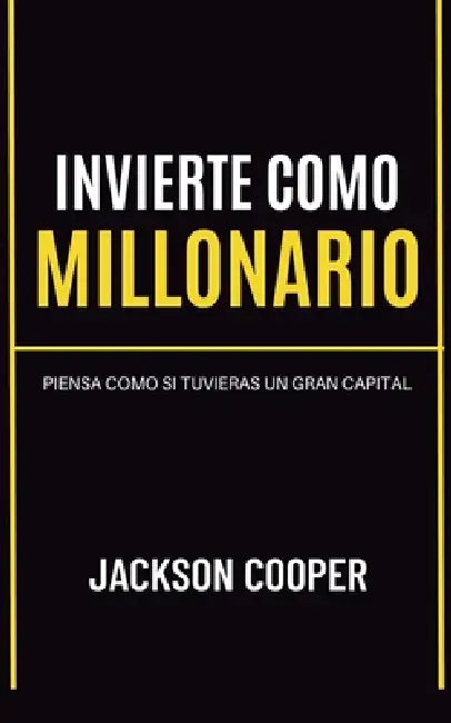 Invierte como Millonario by Jackson Cooper